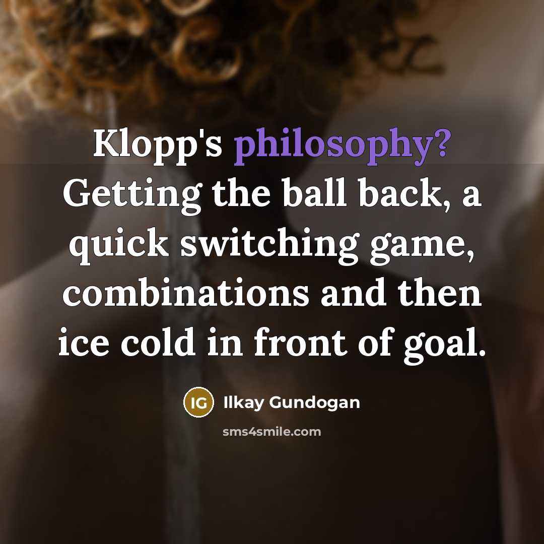 “Klopp's philosophy? Getting the ball back, a quick switching game,…” quote by Ilkay Gundogan