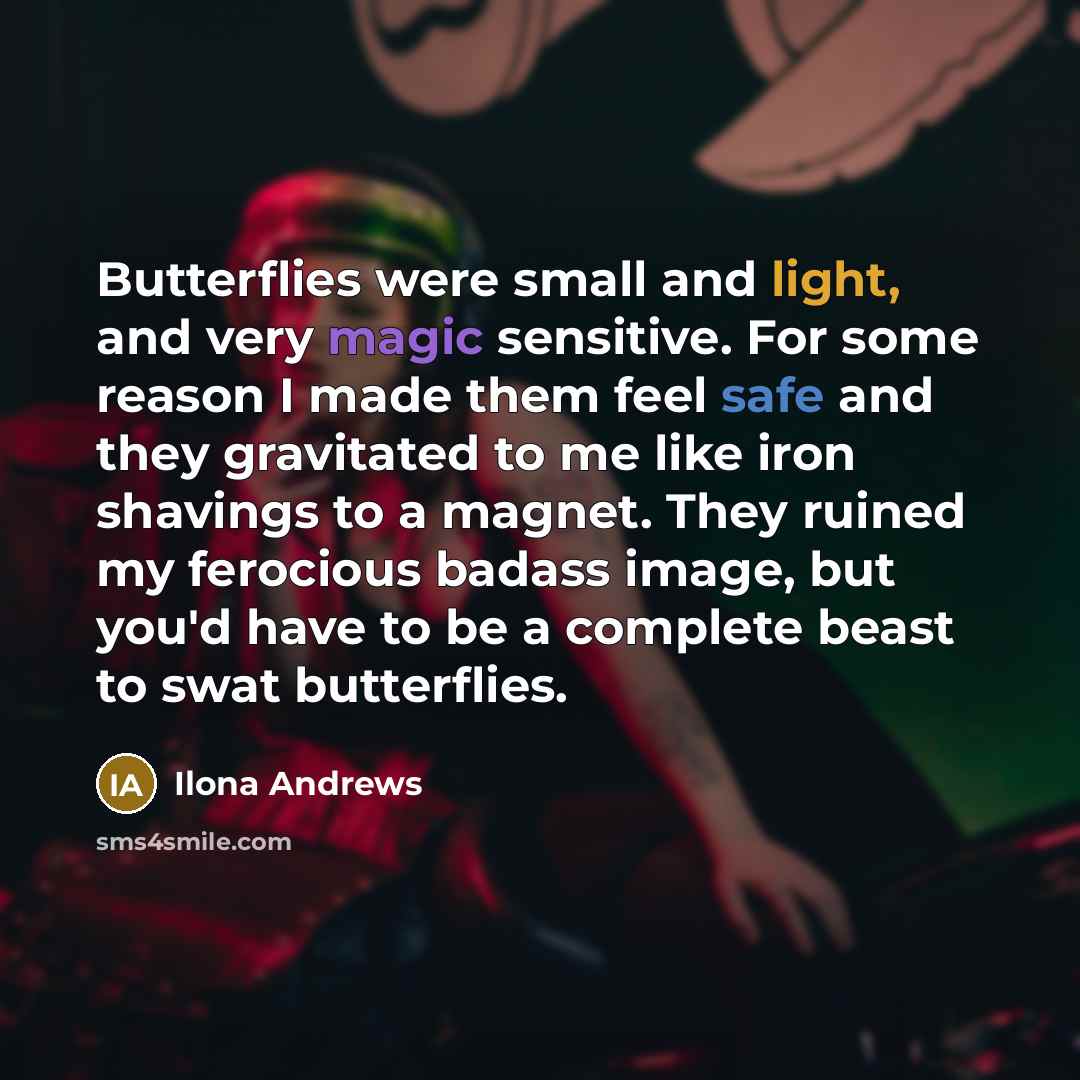 “Butterflies were small and light, and very magic sensitive. For…” quote by Ilona Andrews
