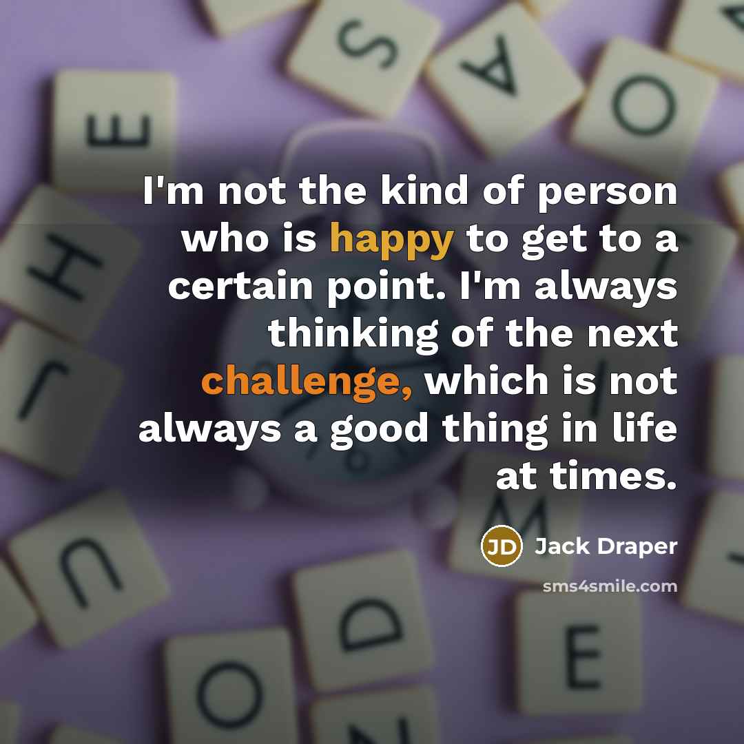 “I'm not the kind of person who is happy to…” quote by Jack Draper