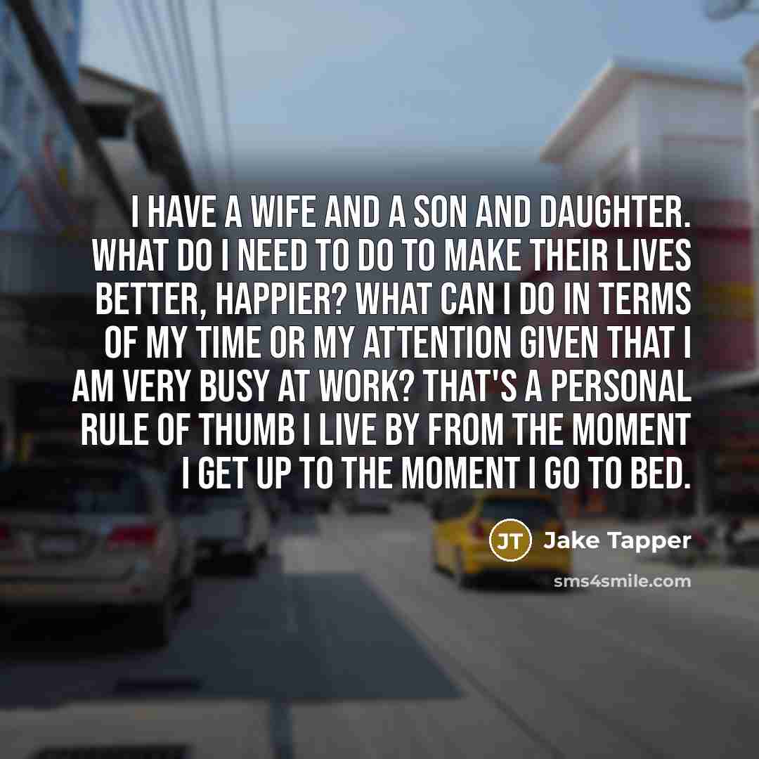 “I have a wife and a son and daughter. What…” quote by Jake Tapper