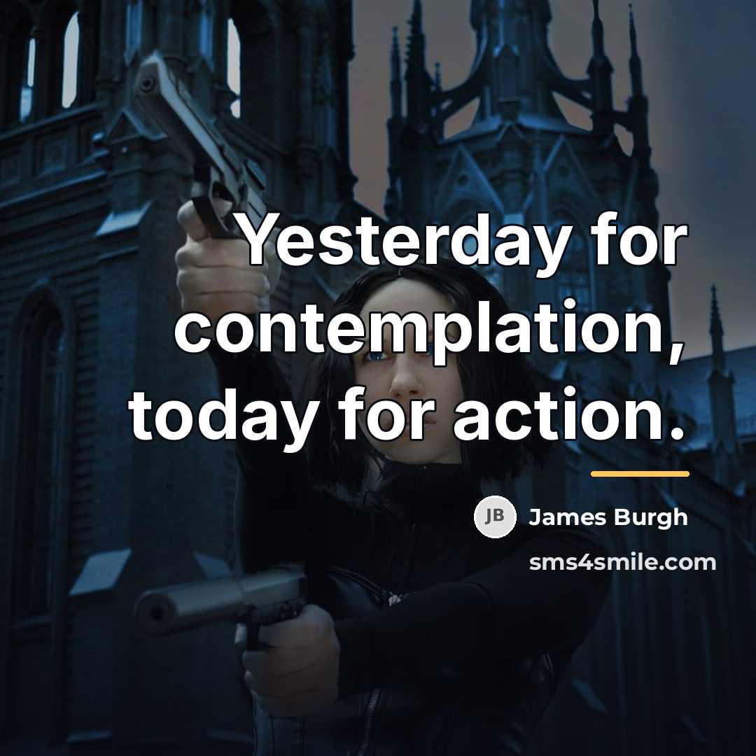 “Yesterday for contemplation, today for action.…” quote by James Burgh