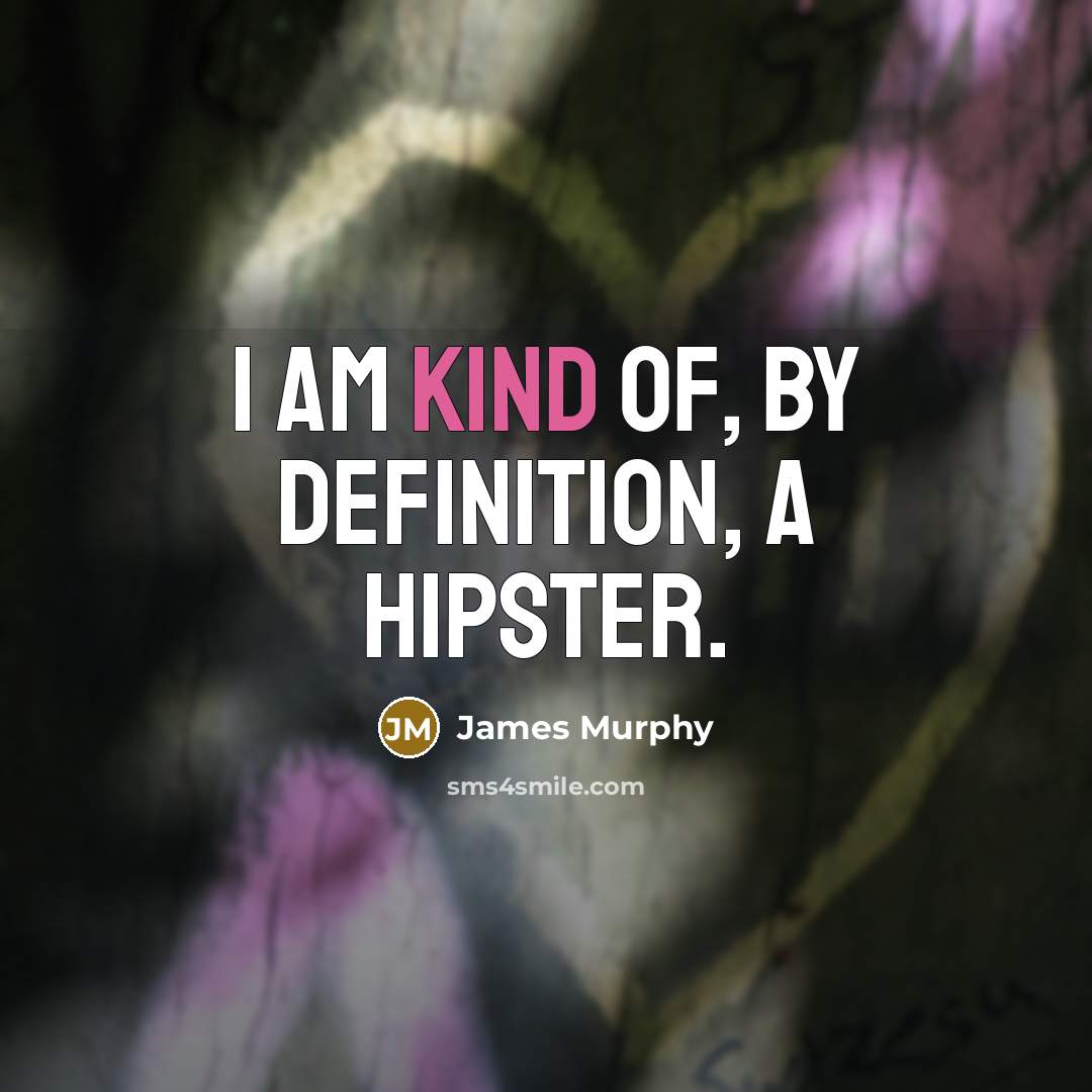 “I am kind of, by definition, a hipster.…” quote by James Murphy