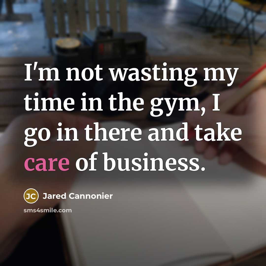“I'm not wasting my time in the gym, I go…” quote by Jared Cannonier