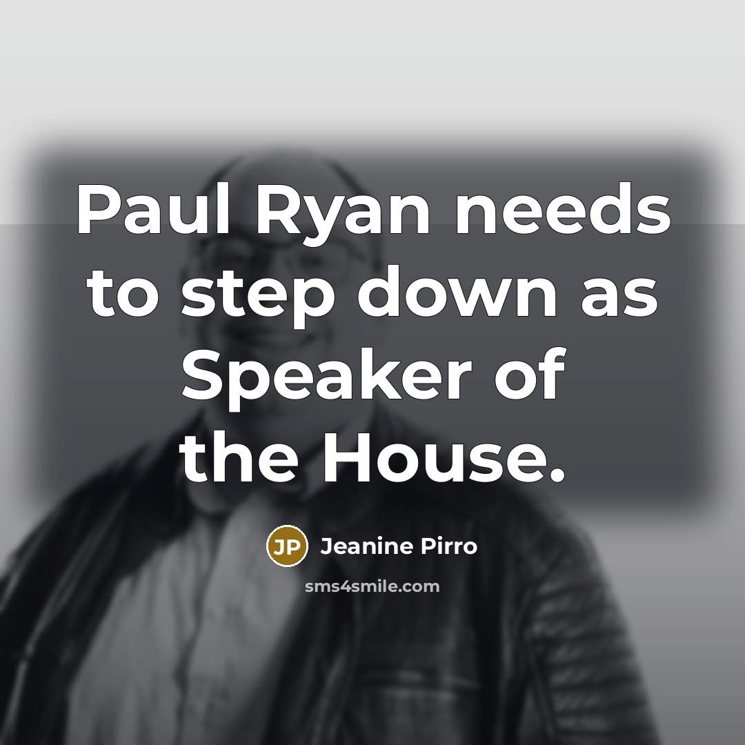 “Paul Ryan needs to step down as Speaker of the…” quote by Jeanine Pirro