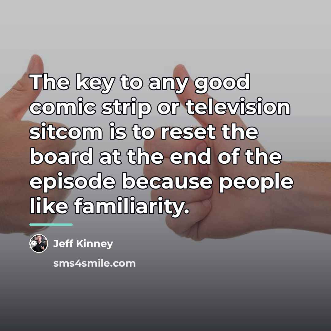 “The key to any good comic strip or television sitcom…” quote by Jeff Kinney