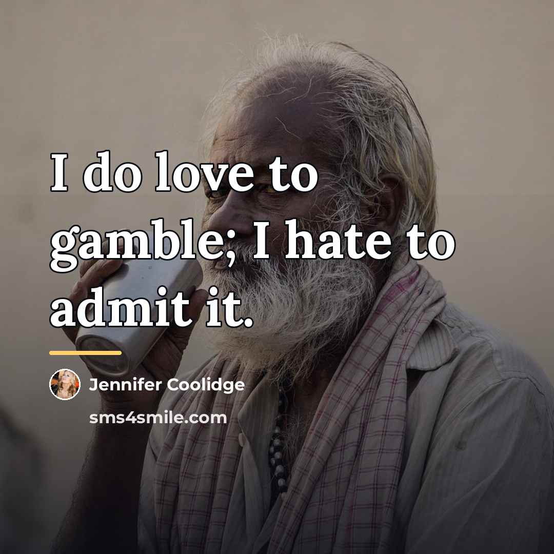 “I do love to gamble; I hate to admit it.…” quote by Jennifer Coolidge