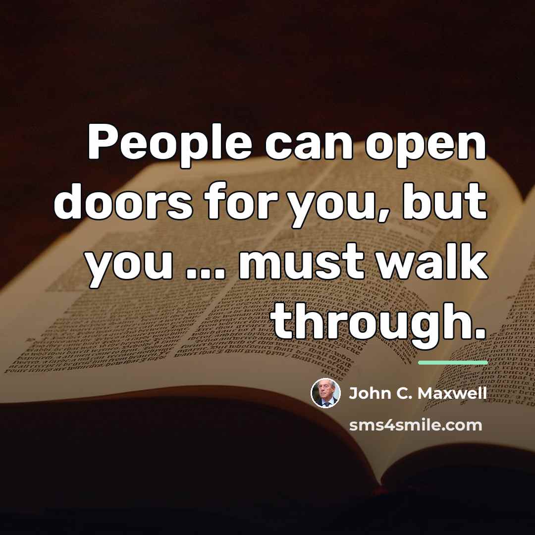 “People can open doors for you, but you ... must…” quote by John C. Maxwell