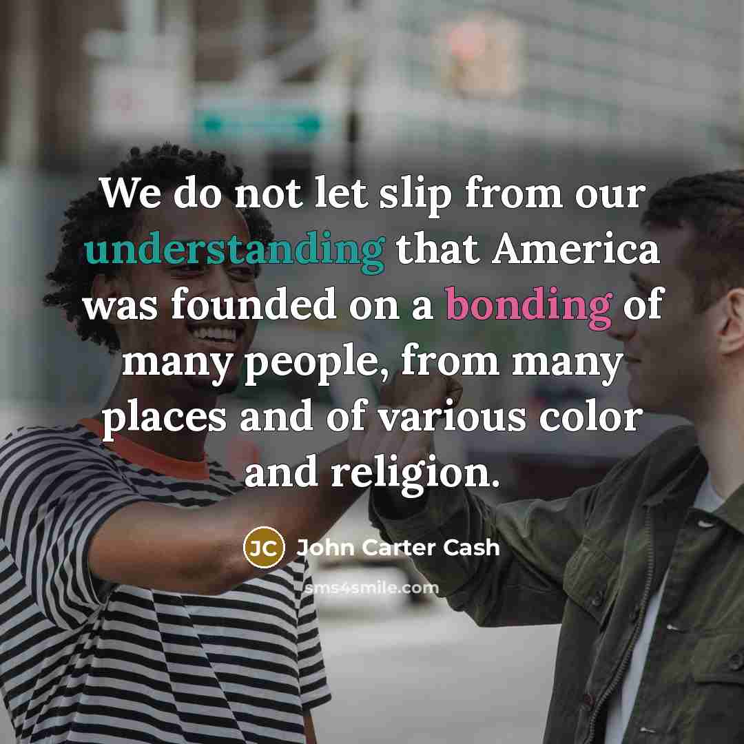 “We do not let slip from our understanding that America…” quote by John Carter Cash