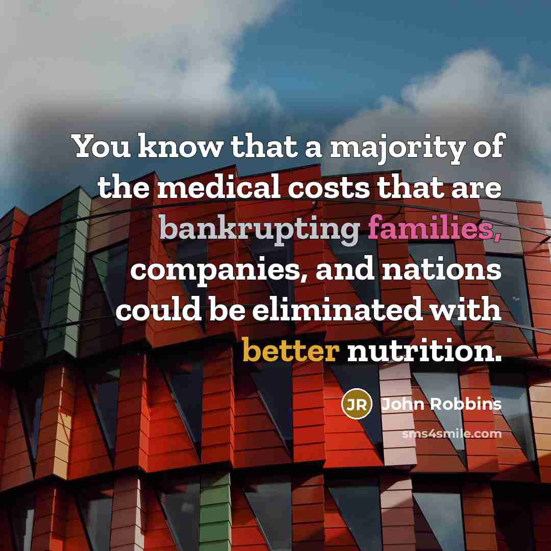 “You know that a majority of the medical costs that…” quote by John Robbins