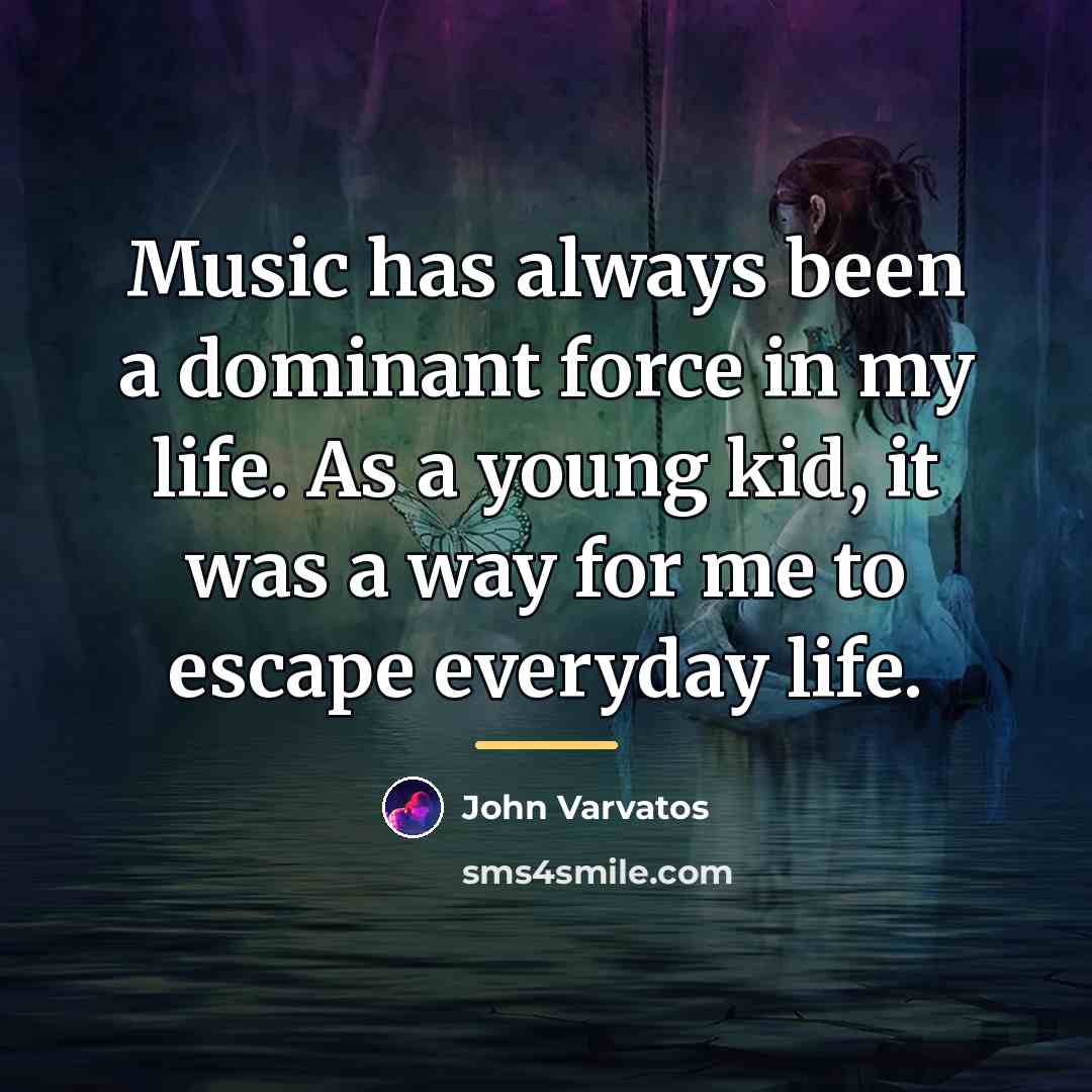 “Music has always been a dominant force in my life.…” quote by John Varvatos