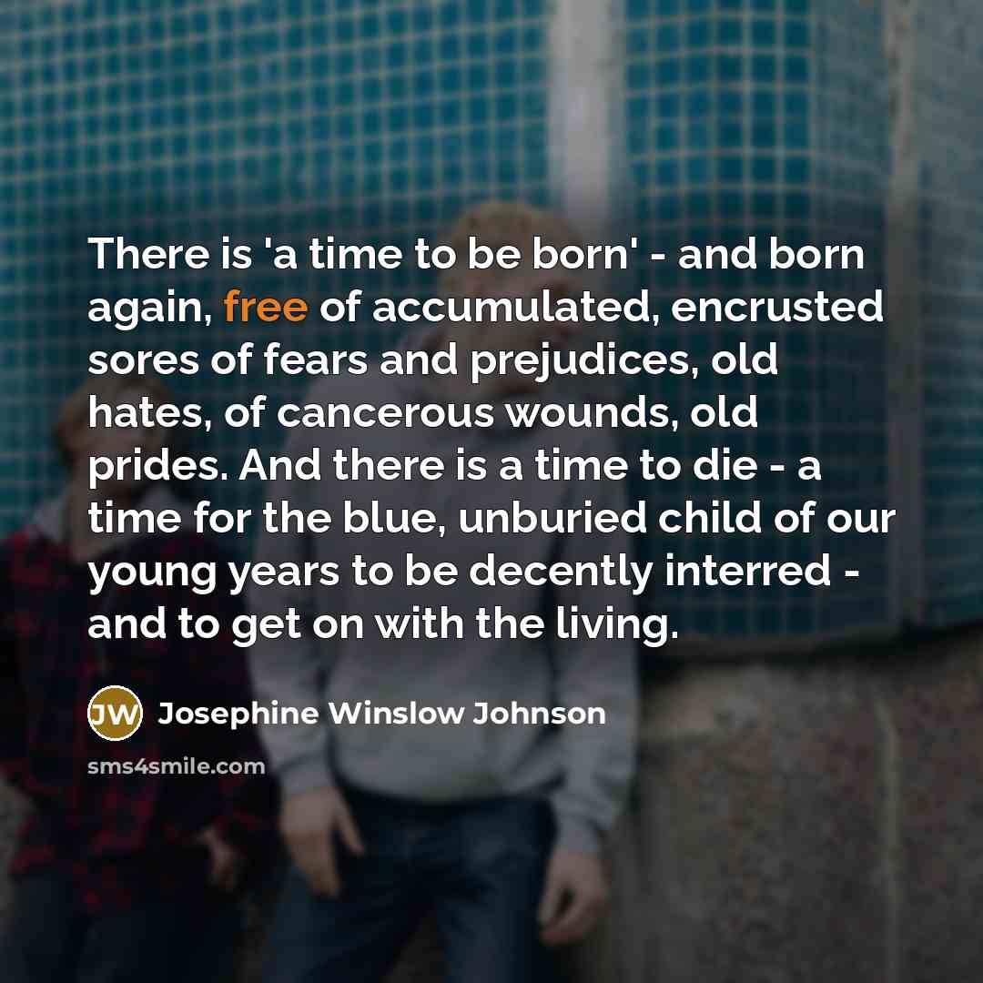 “There is 'a time to be born' - and born…” quote by Josephine Winslow Johnson