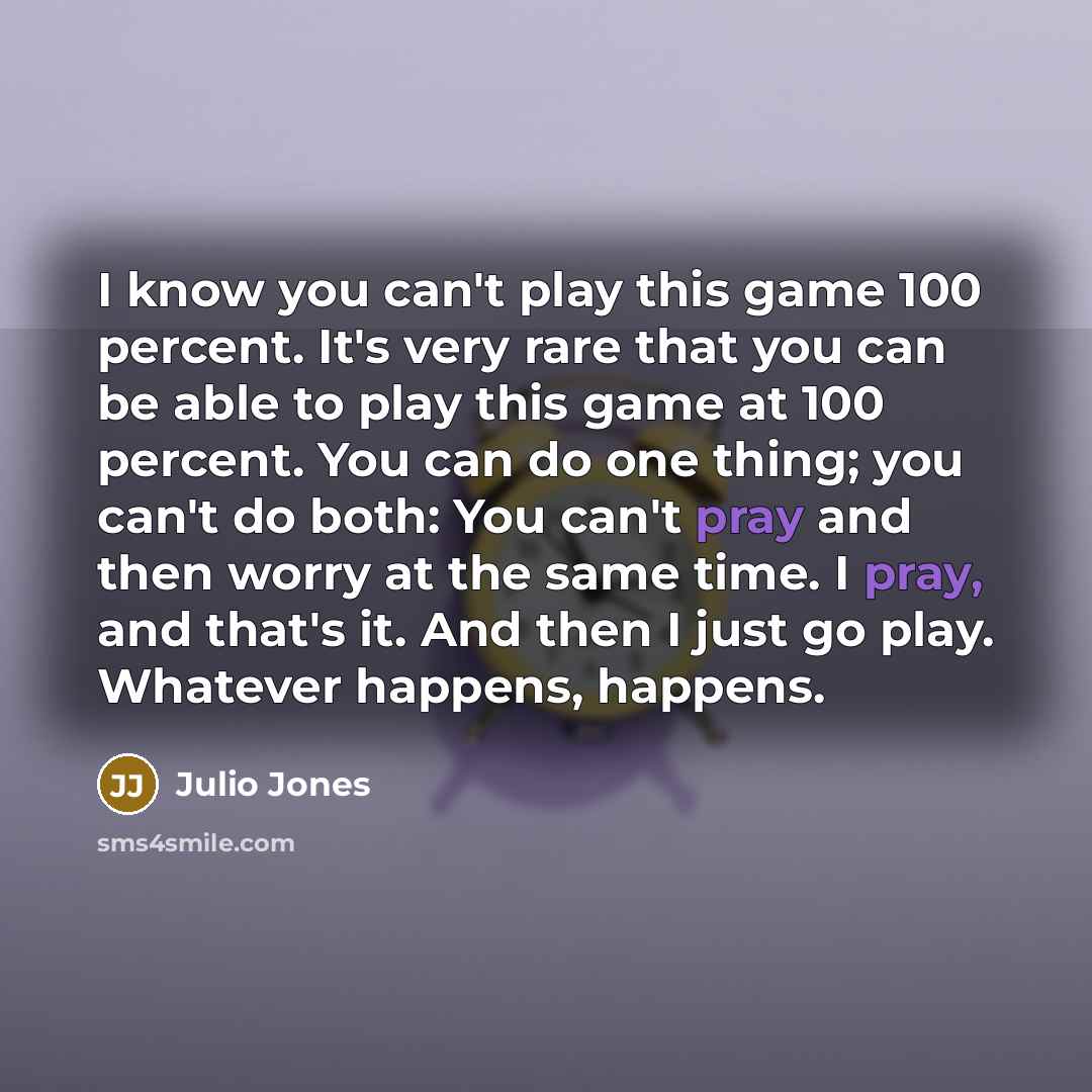 “I know you can't play this game 100 percent. It's…” quote by Julio Jones