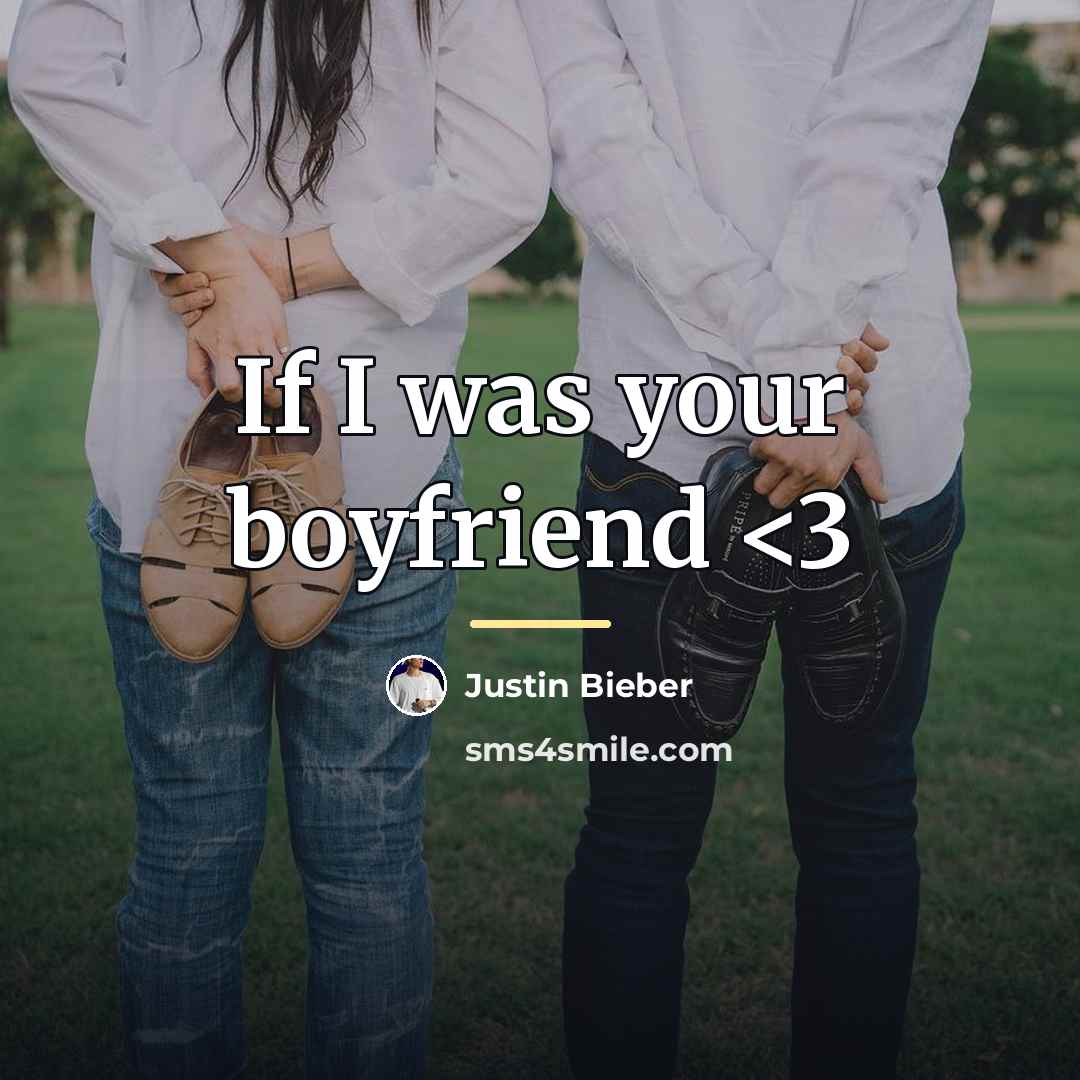 “If I was your boyfriend…” quote by Justin Bieber