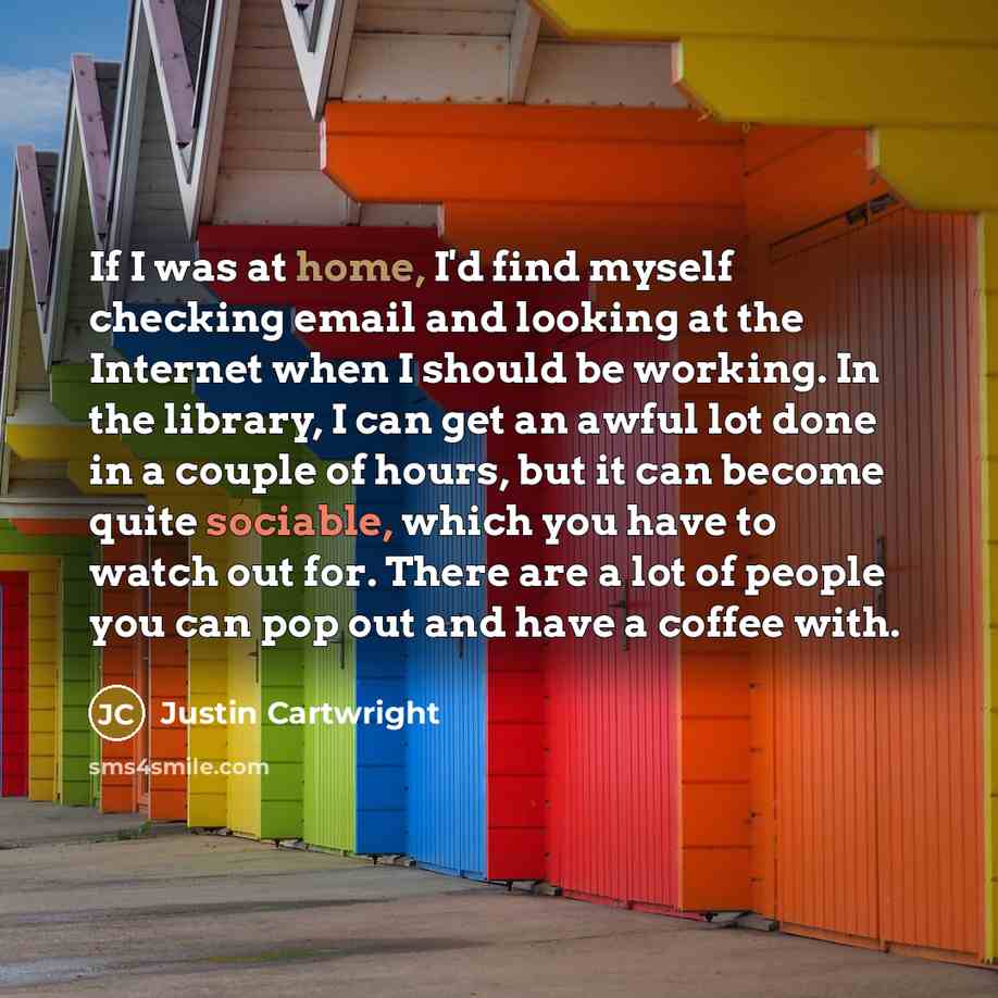 “If I was at home, I'd find myself checking email…” quote by Justin Cartwright