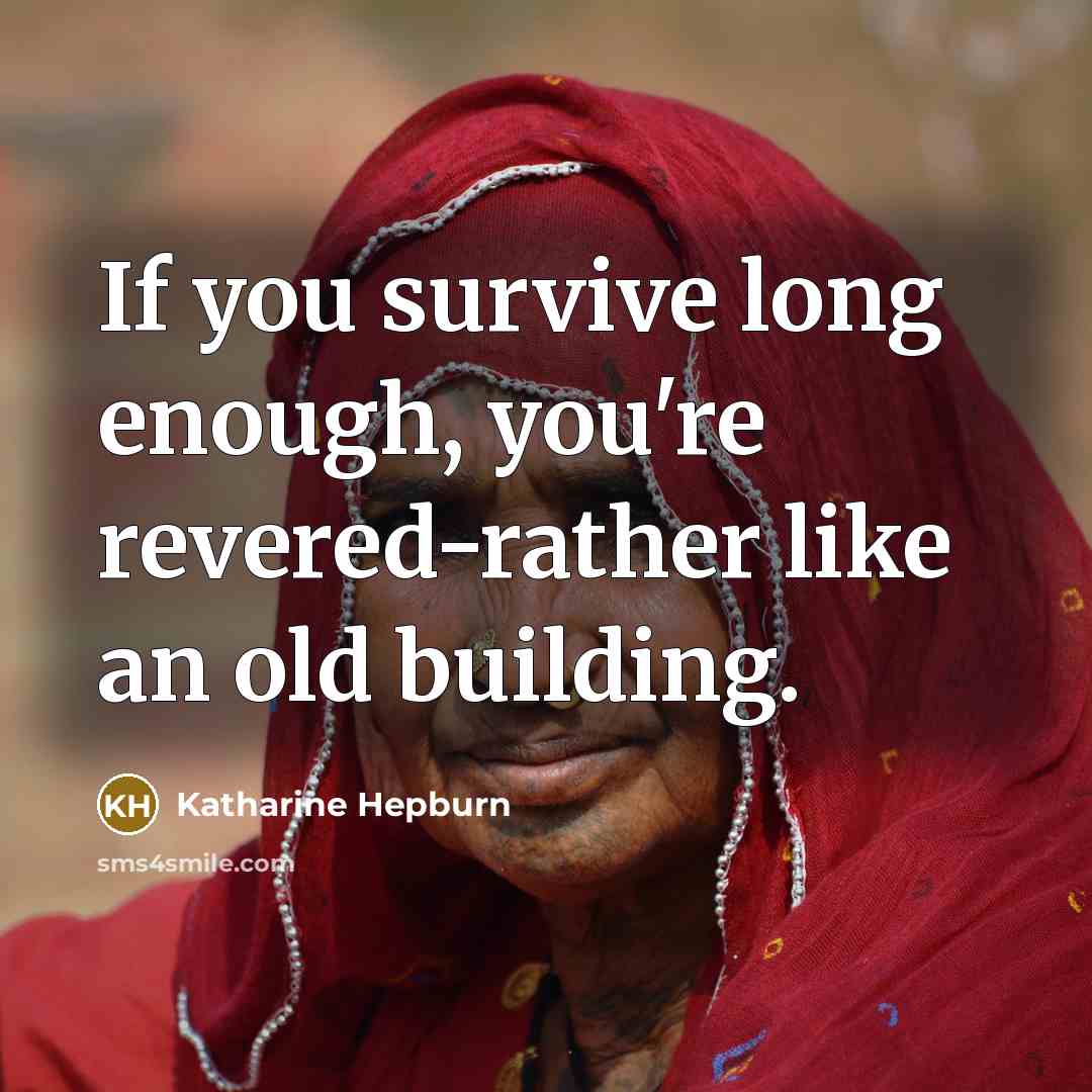“If you survive long enough, you're revered-rather like an old…” quote by Katharine Hepburn