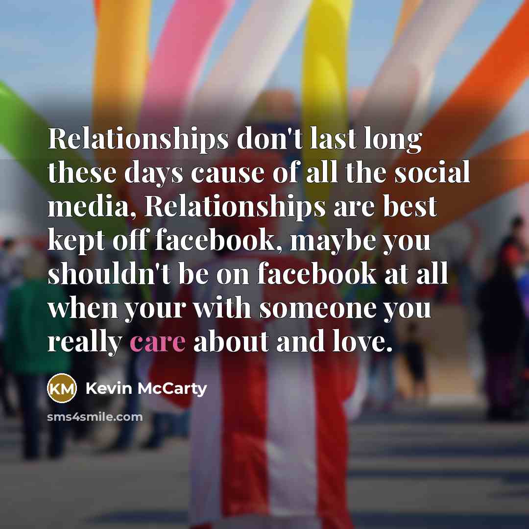 “Relationships don't last long these days cause of all the…” quote by Kevin McCarty