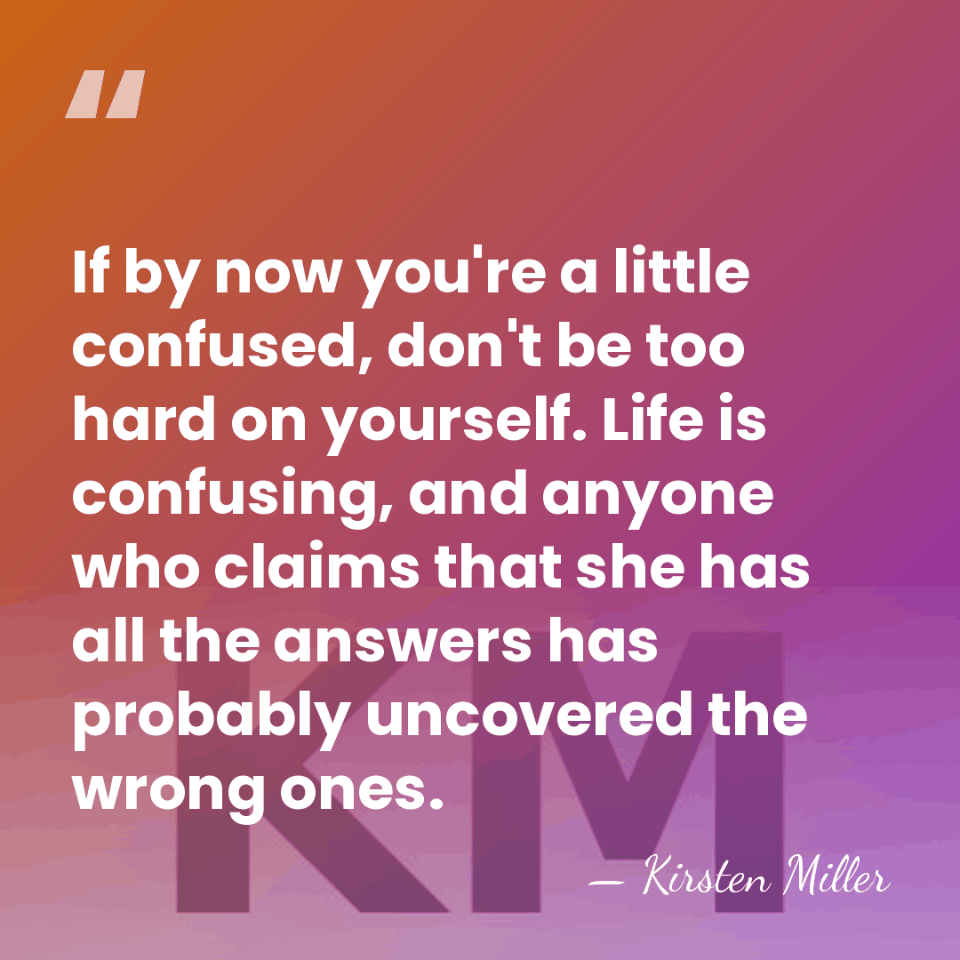 If by now you're a little confused, don't be too hard on&hellip; - Kirsten Miller