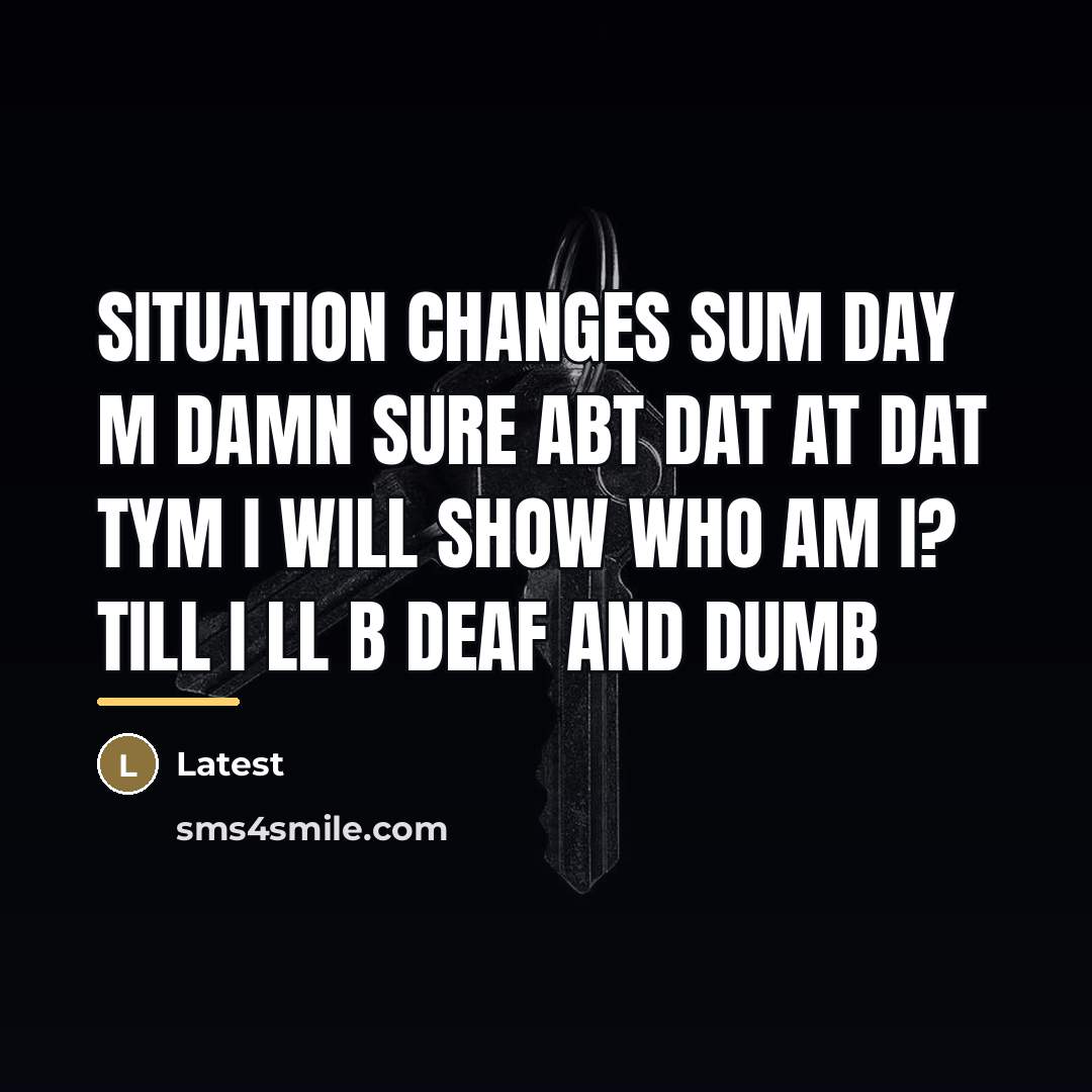 “Situation changes sum day m damn sure abt dat at…” quote by Latest