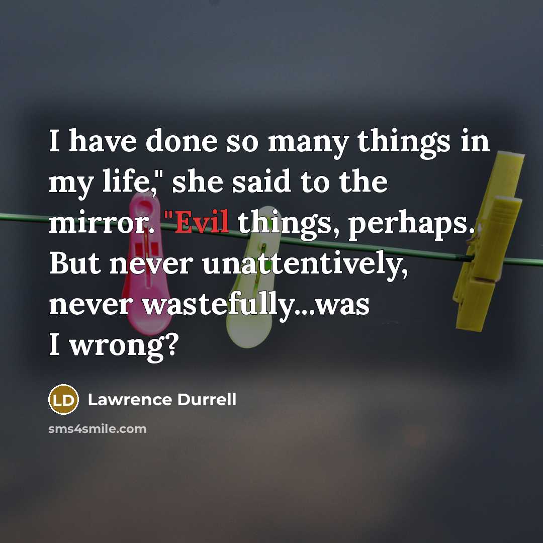 “I have done so many things in my life," she…” quote by Lawrence Durrell