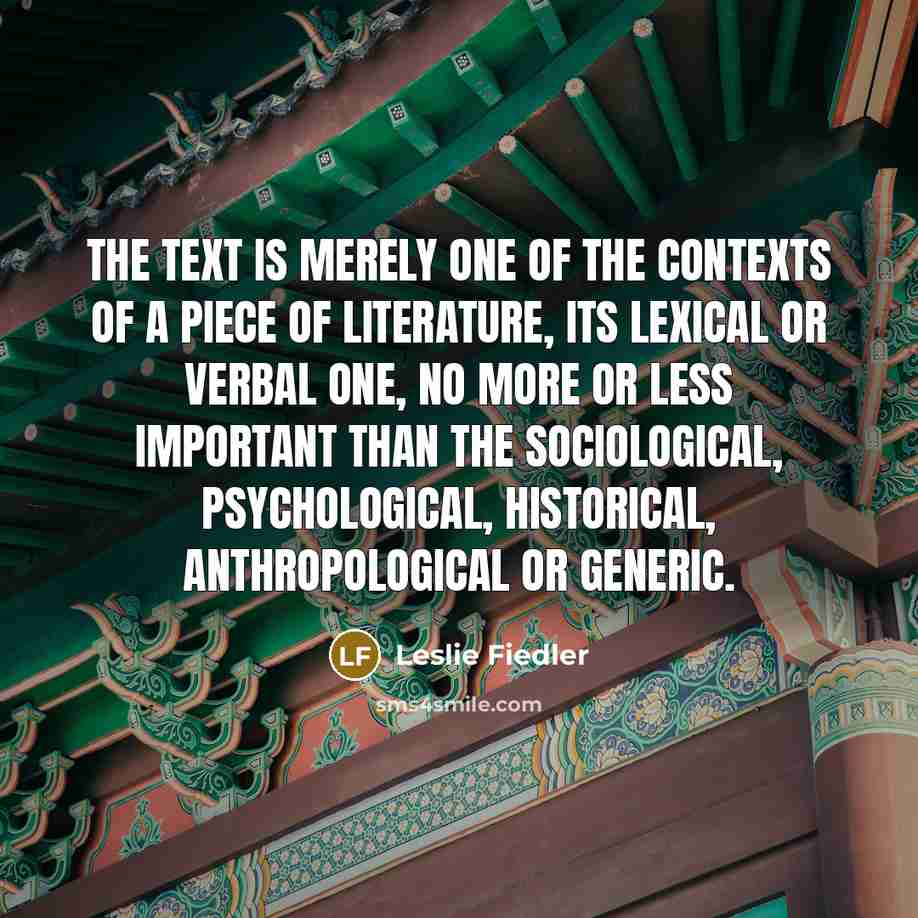 “The text is merely one of the contexts of a…” quote by Leslie Fiedler