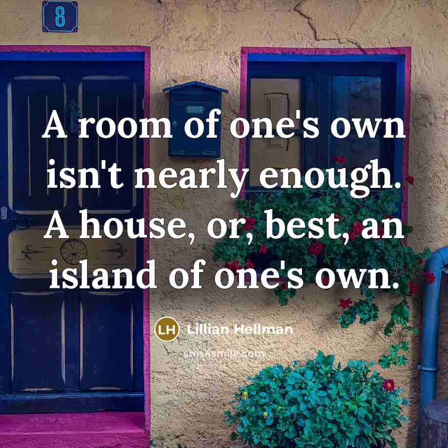 “A room of one's own isn't nearly enough. A house,…” quote by Lillian Hellman