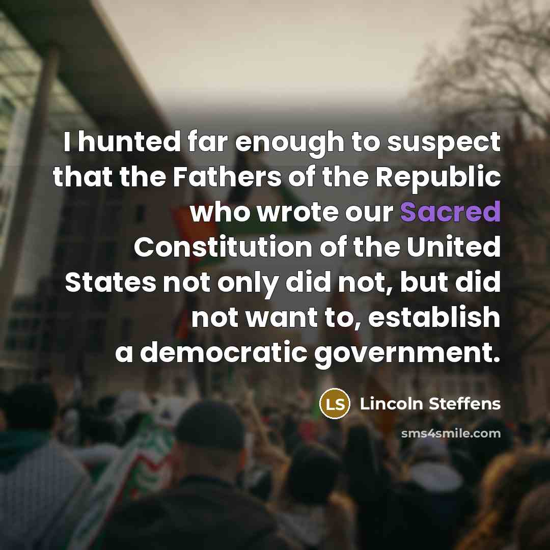 “I hunted far enough to suspect that the Fathers of…” quote by Lincoln Steffens