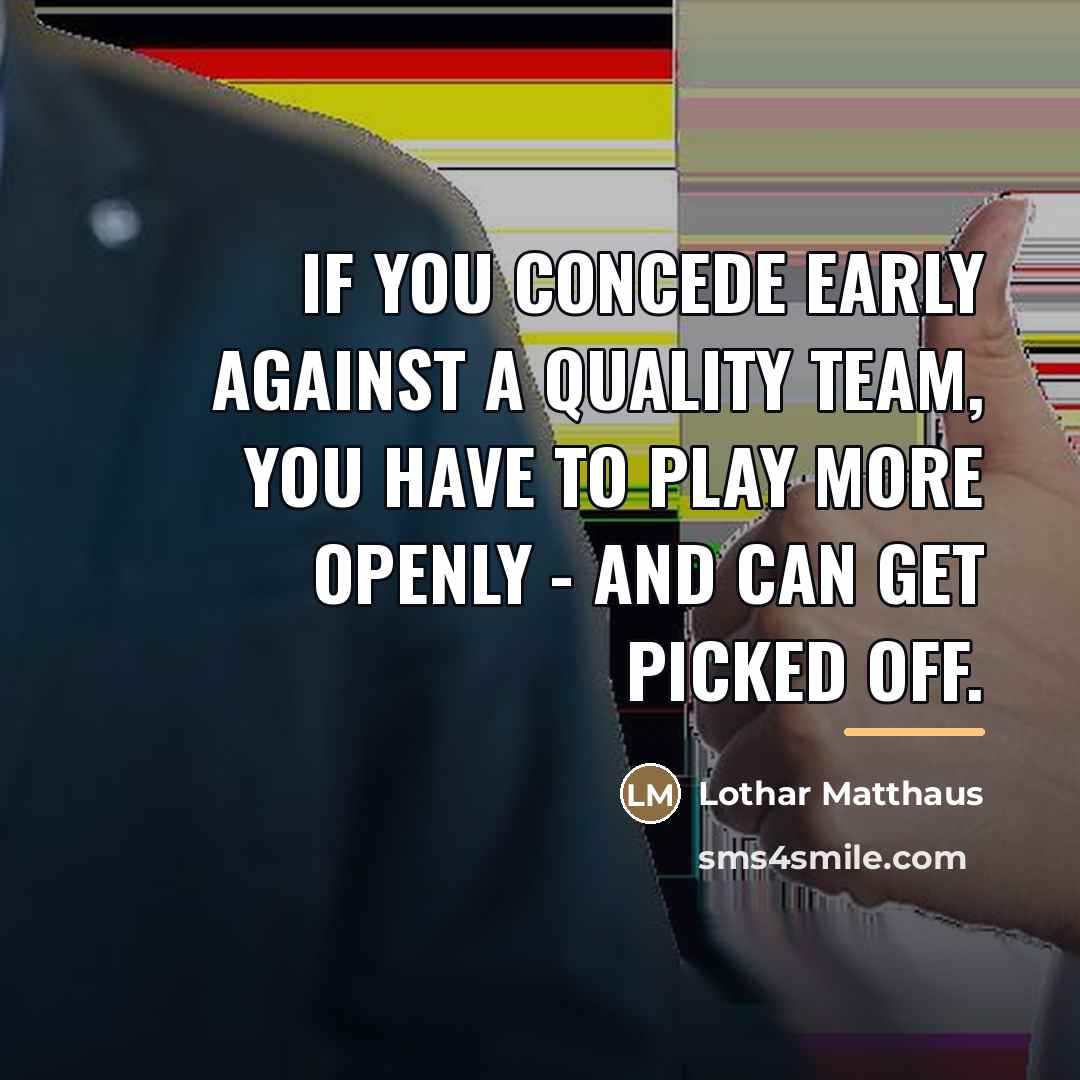 “If you concede early against a quality team, you have…” quote by Lothar Matthaus