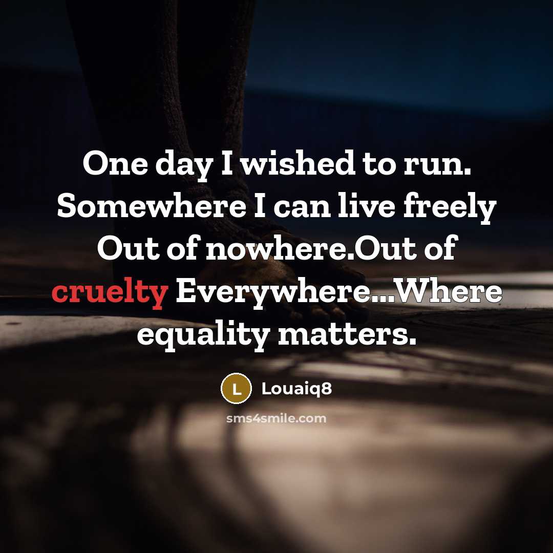 “One day I wished to run. Somewhere I can live…” quote by Louaiq8