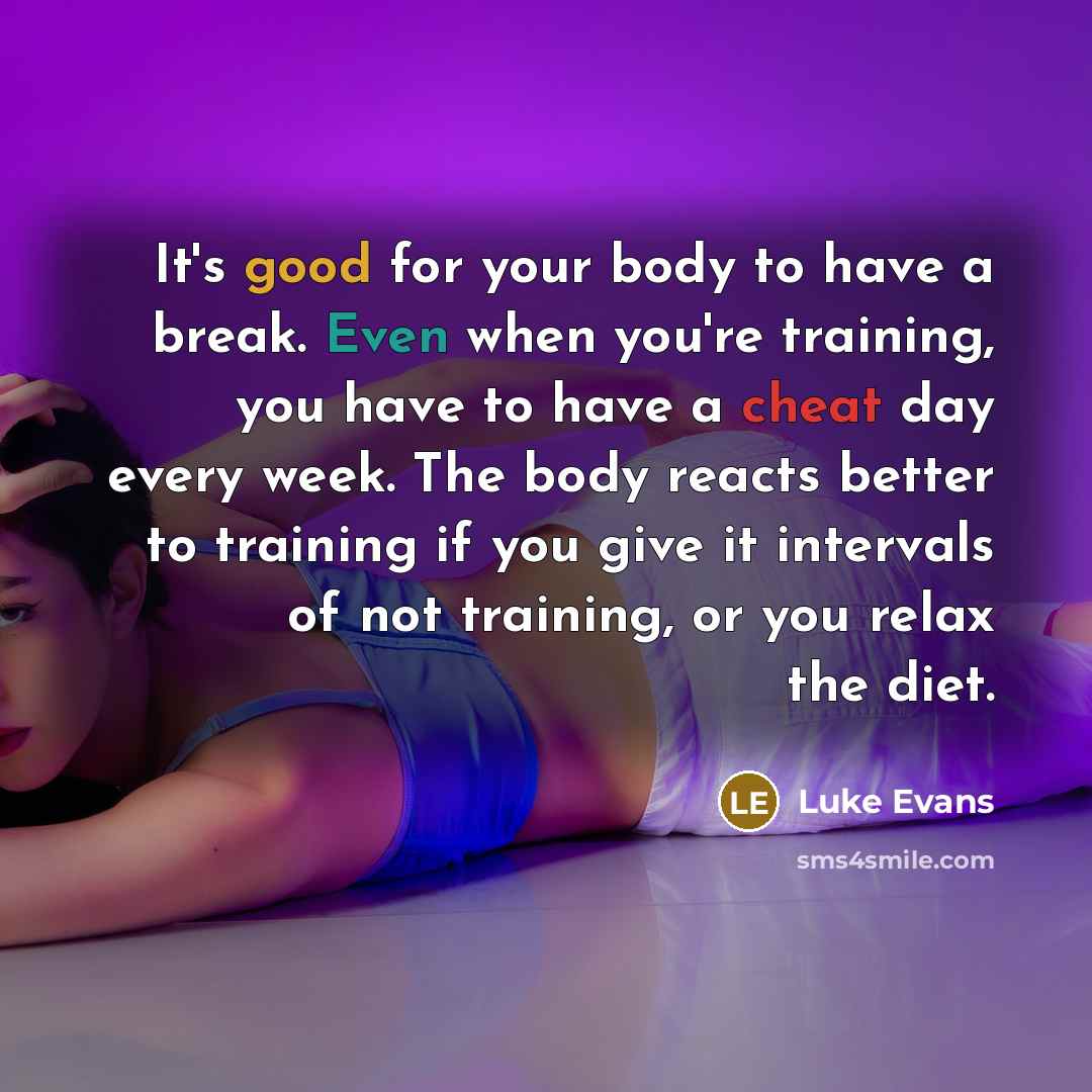 “It's good for your body to have a break. Even…” quote by Luke Evans