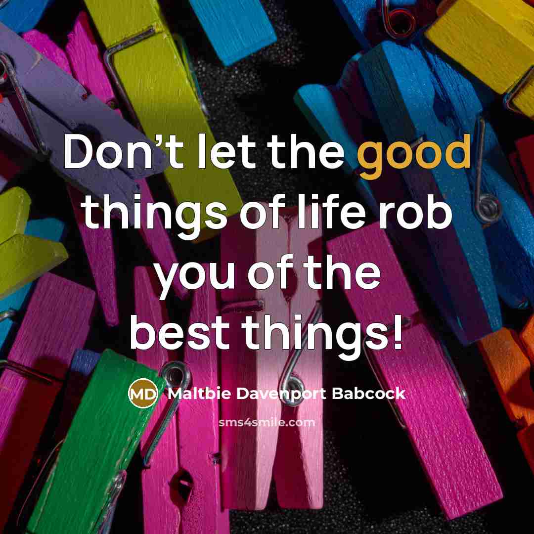 “Don't let the good things of life rob you of…” quote by Maltbie Davenport Babcock