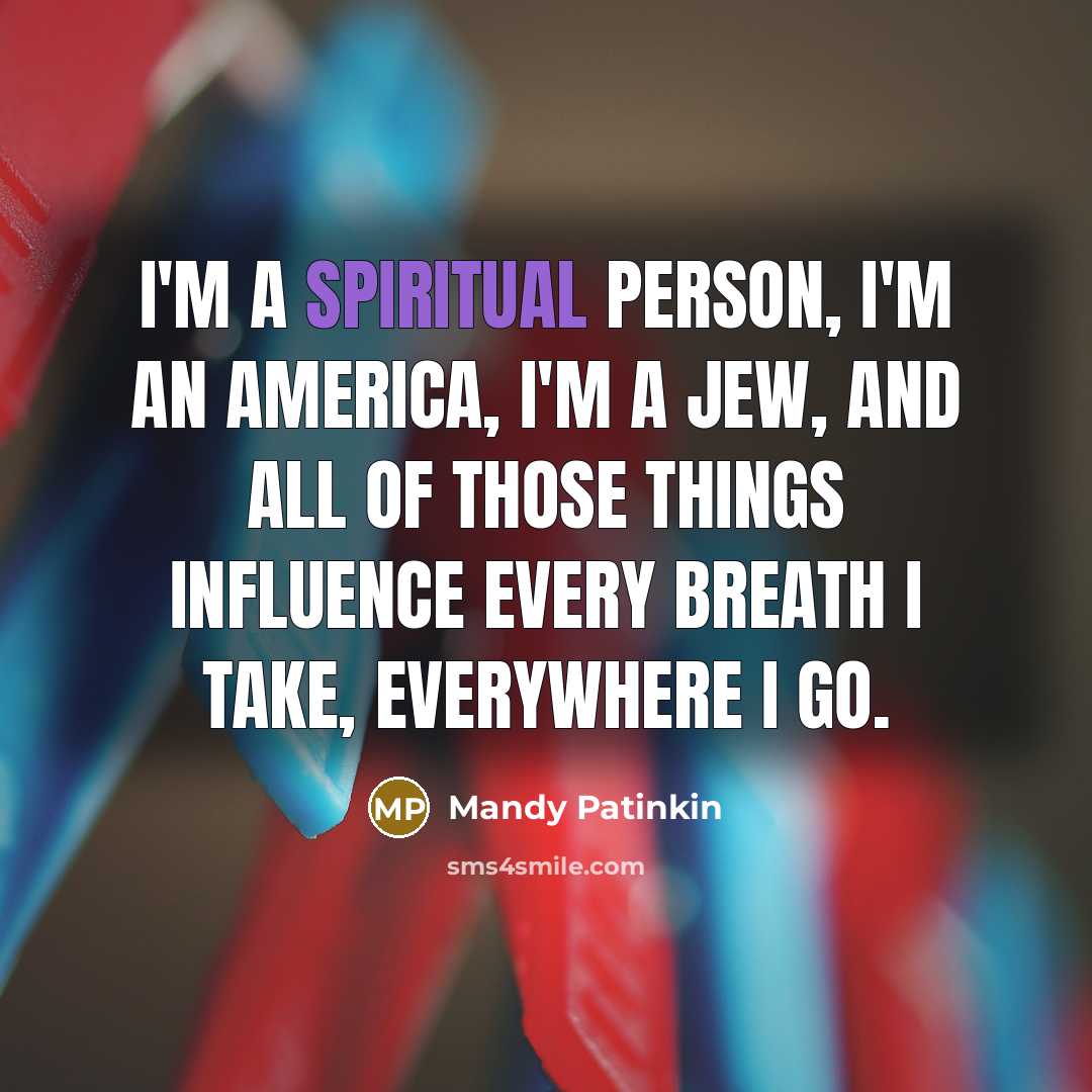 “I'm a spiritual person, I'm an America, I'm a Jew,…” quote by Mandy Patinkin