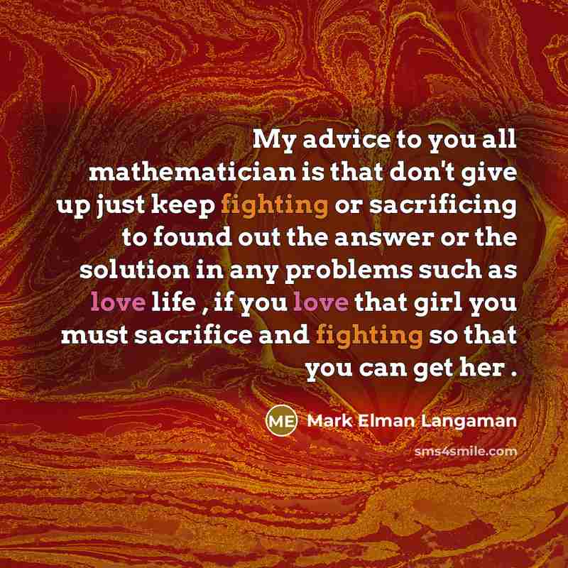 “My advice to you all mathematician is that don't give…” quote by Mark Elman Langaman