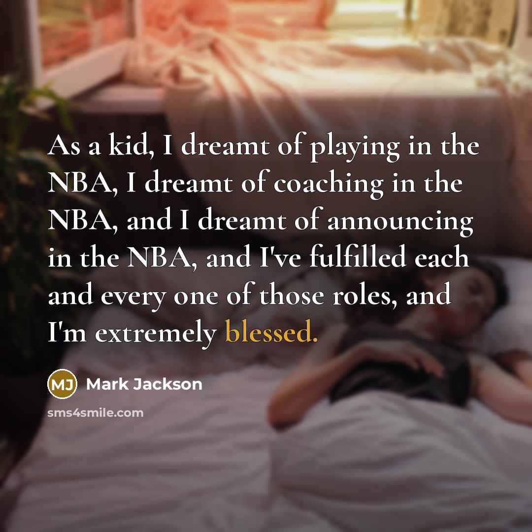 “As a kid, I dreamt of playing in the NBA,…” quote by Mark Jackson
