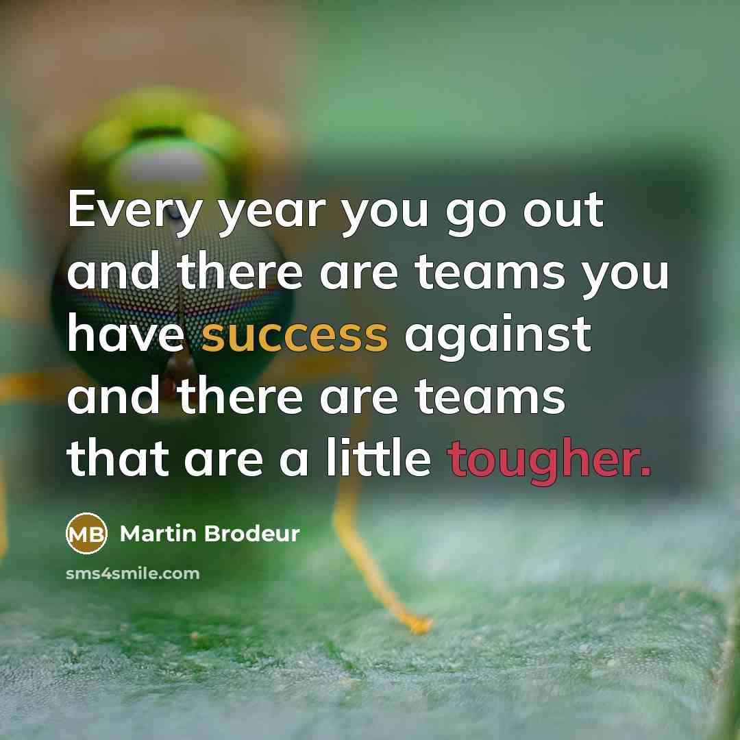 “Every year you go out and there are teams you…” quote by Martin Brodeur
