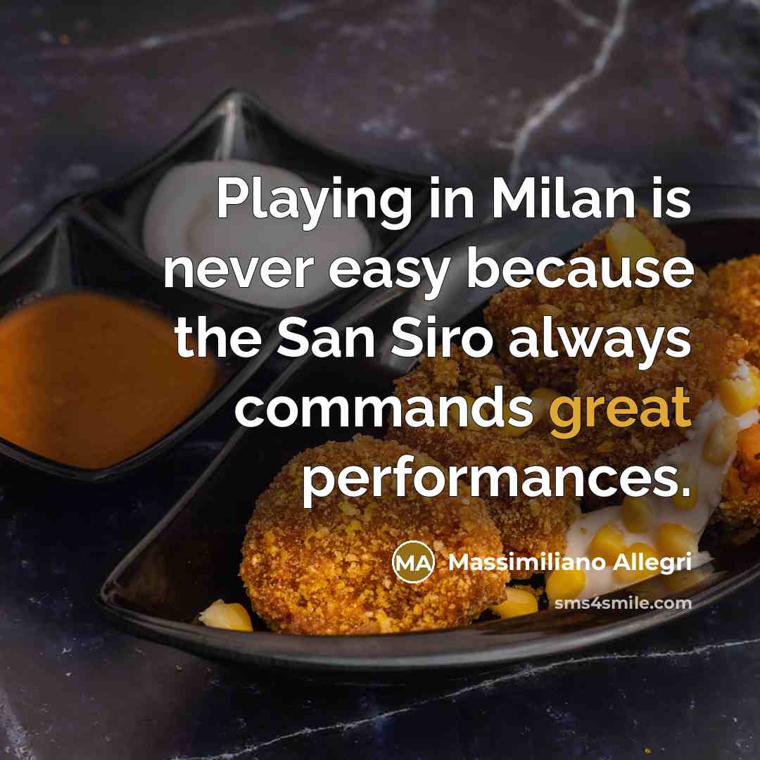 “Playing in Milan is never easy because the San Siro…” quote by Massimiliano Allegri