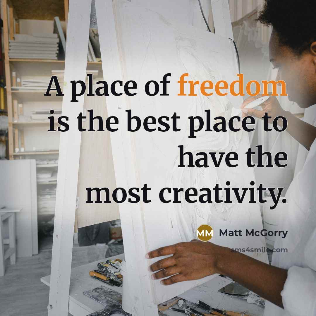 “A place of freedom is the best place to have…” quote by Matt McGorry