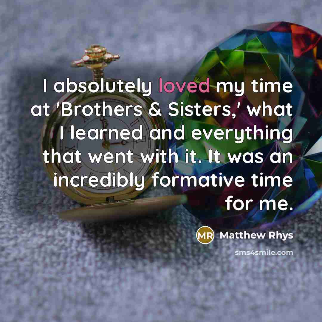 “I absolutely loved my time at 'Brothers & Sisters,' what…” quote by Matthew Rhys