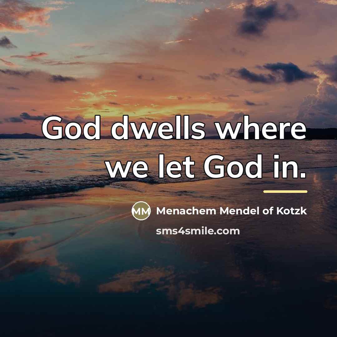 “God dwells where we let God in.…” quote by Menachem Mendel of Kotzk
