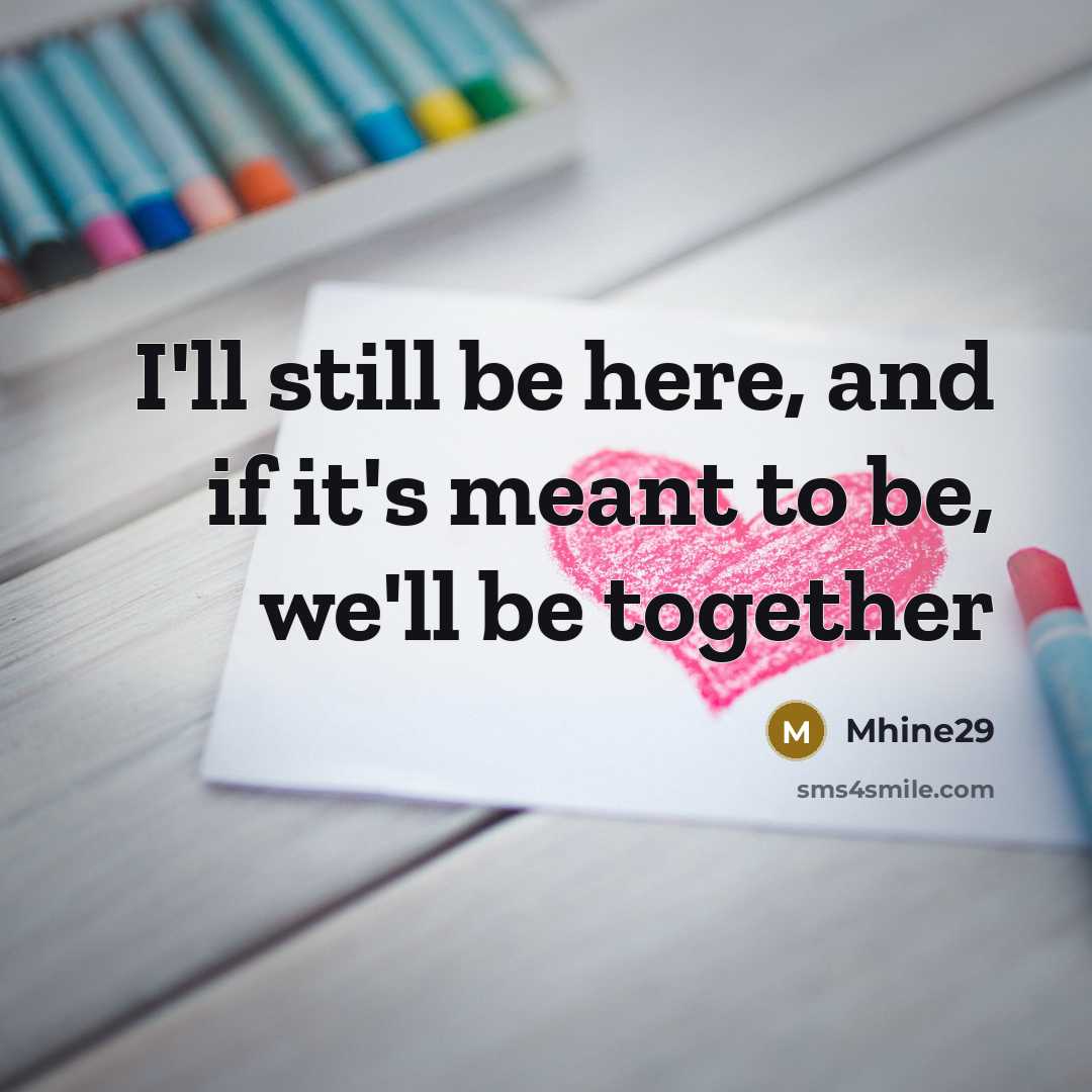“I'll still be here, and if it's meant to be,…” quote by Mhine29