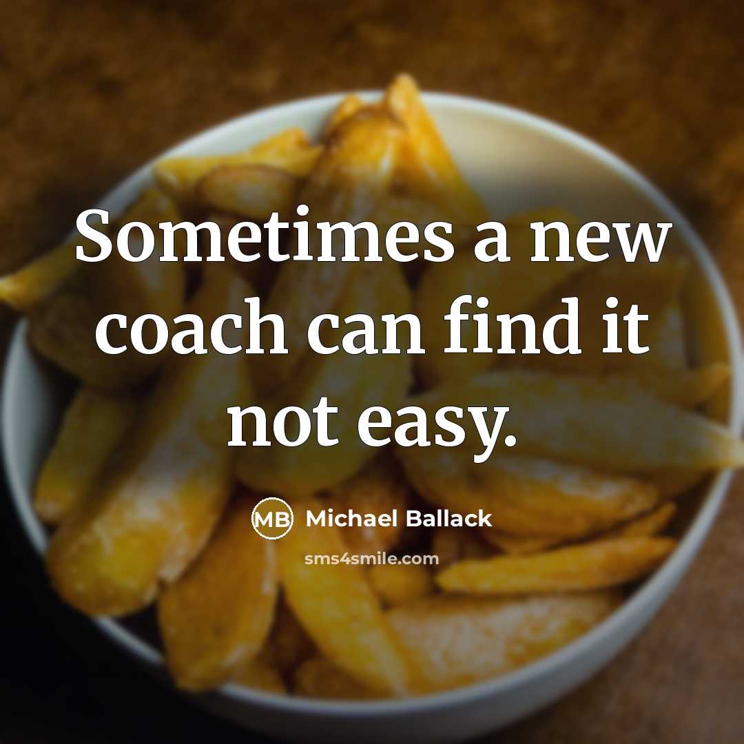 “Sometimes a new coach can find it not easy.…” quote by Michael Ballack