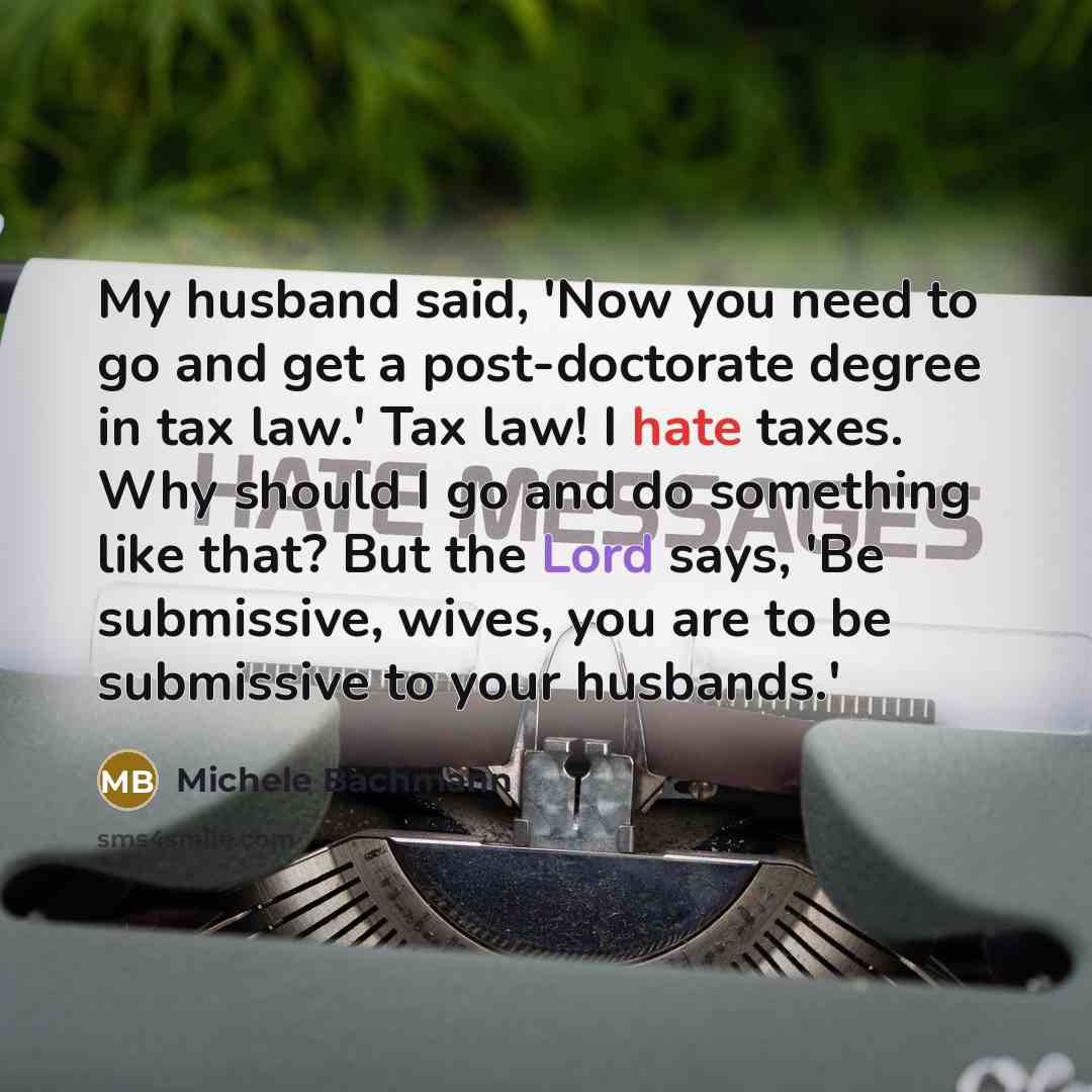“My husband said, 'Now you need to go and get…” quote by Michele Bachmann