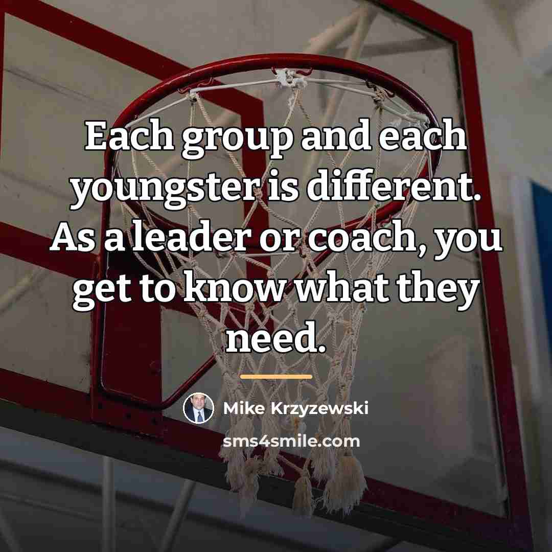 “Each group and each youngster is different. As a leader…” quote by Mike Krzyzewski