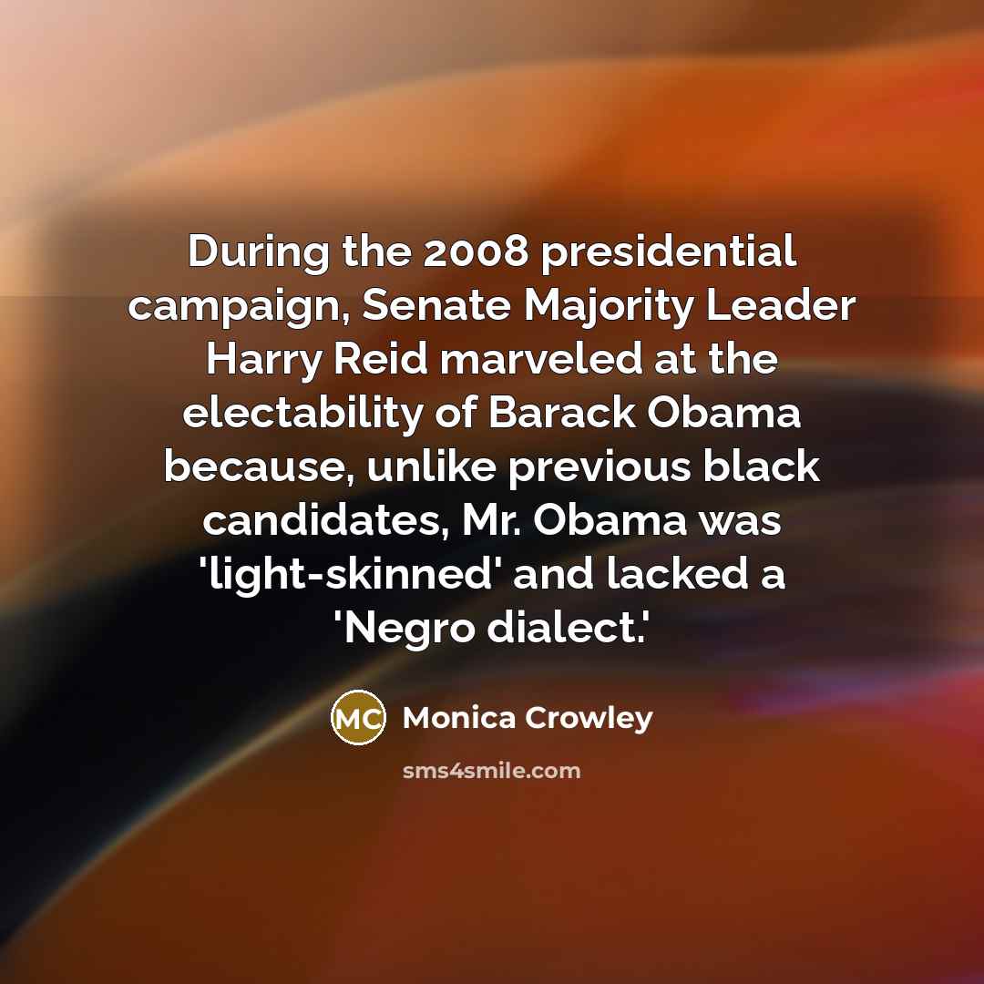 “During the 2008 presidential campaign, Senate Majority Leader Harry Reid…” quote by Monica Crowley