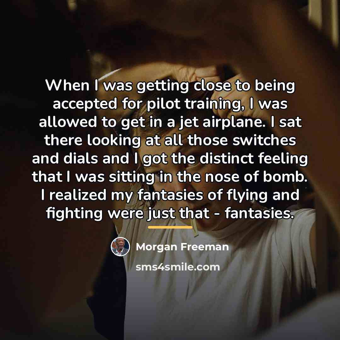 “When I was getting close to being accepted for pilot…” quote by Morgan Freeman
