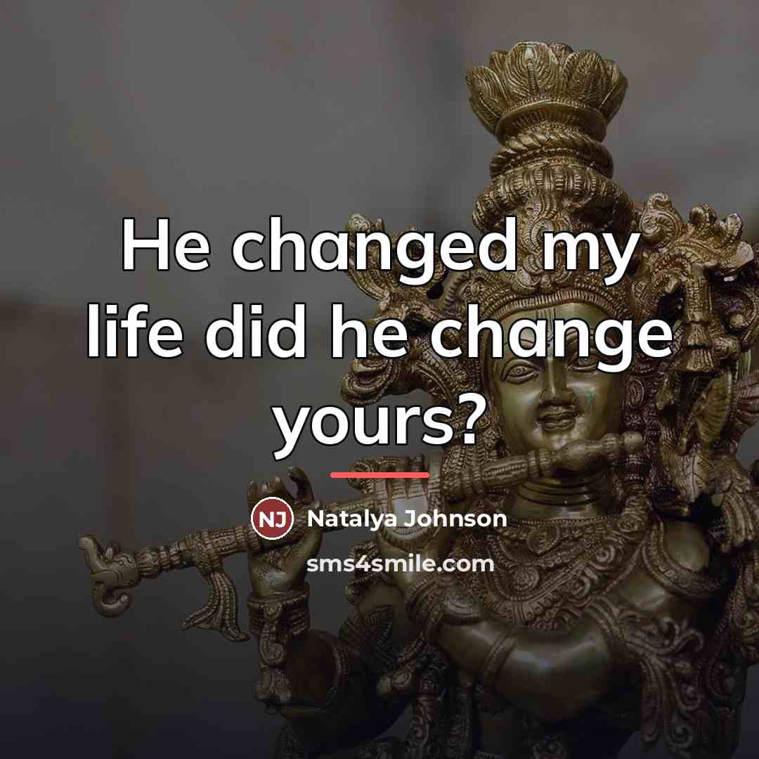 “He changed my life did he change yours?…” quote by Natalya Johnson
