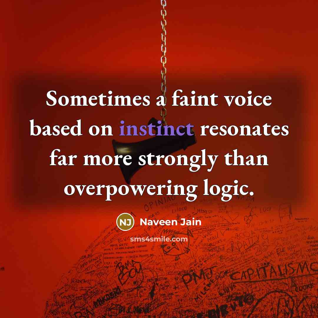 “Sometimes a faint voice based on instinct resonates far more…” quote by Naveen Jain