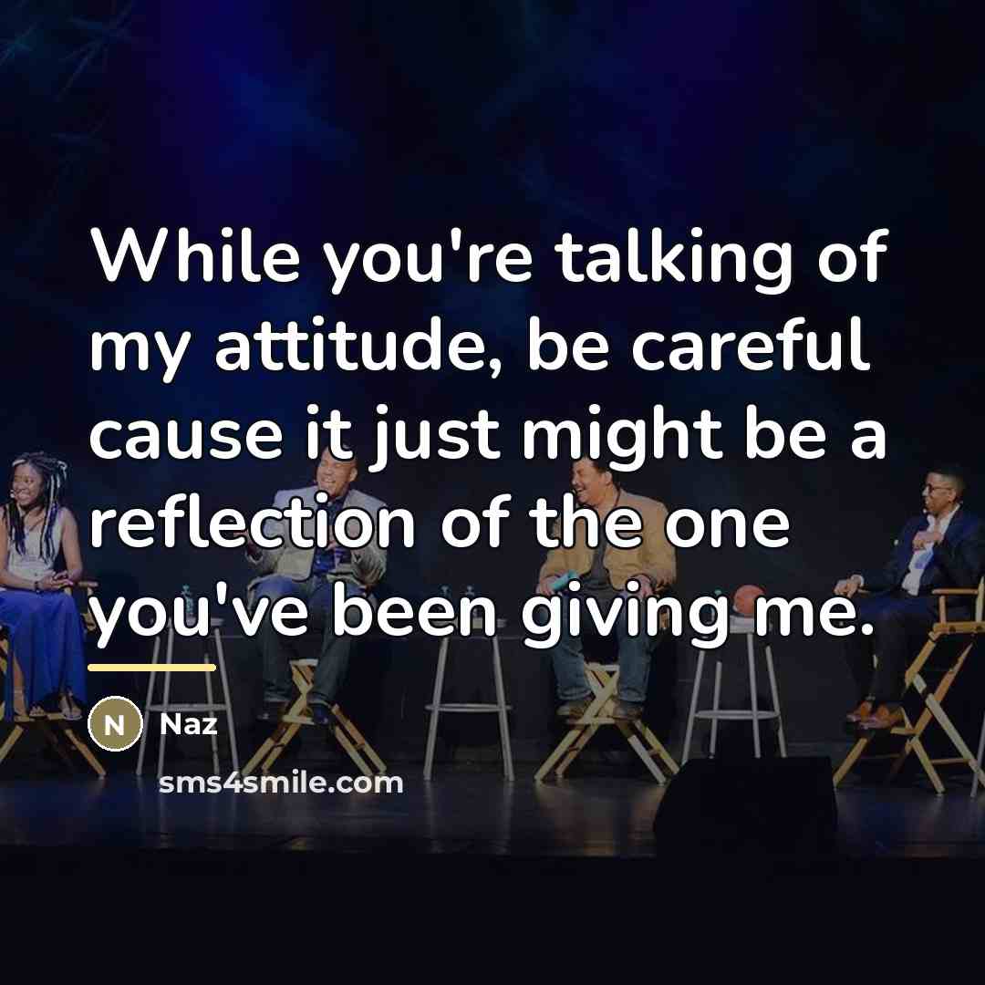 “While you're talking of my attitude, be careful cause it…” quote by Naz