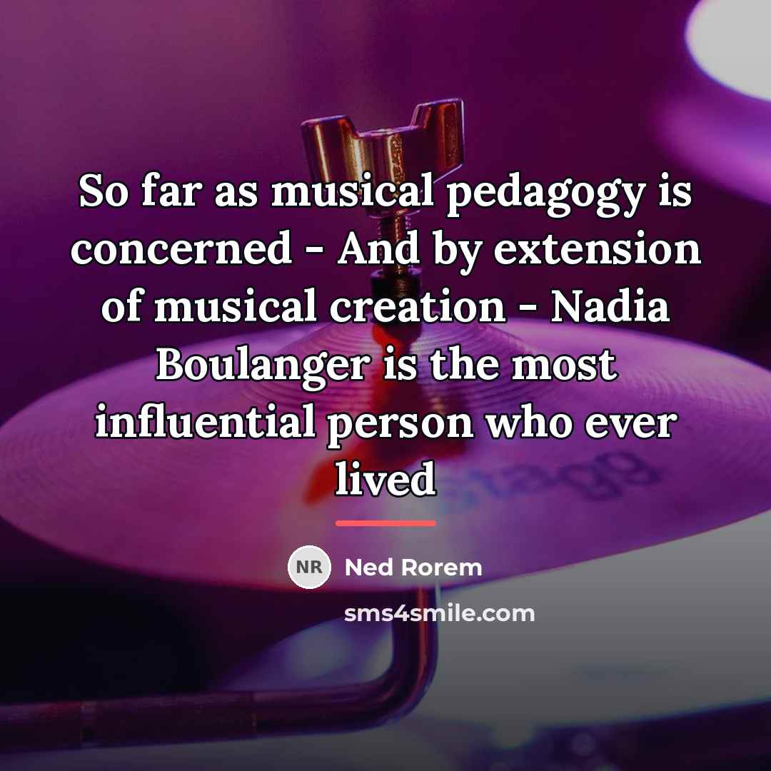 “So far as musical pedagogy is concerned - And by…” quote by Ned Rorem