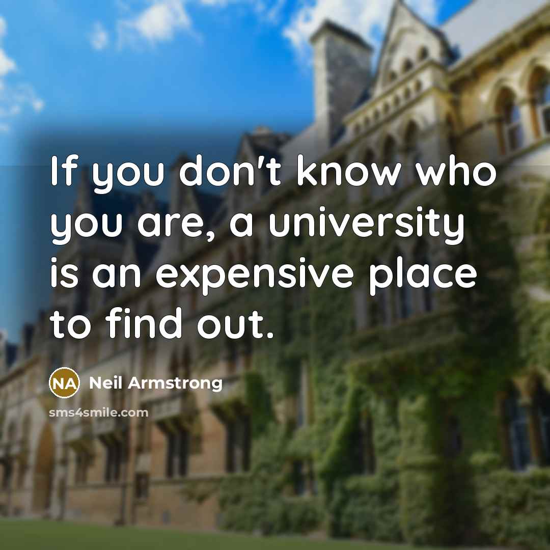 “If you don't know who you are, a university is…” quote by Neil Armstrong