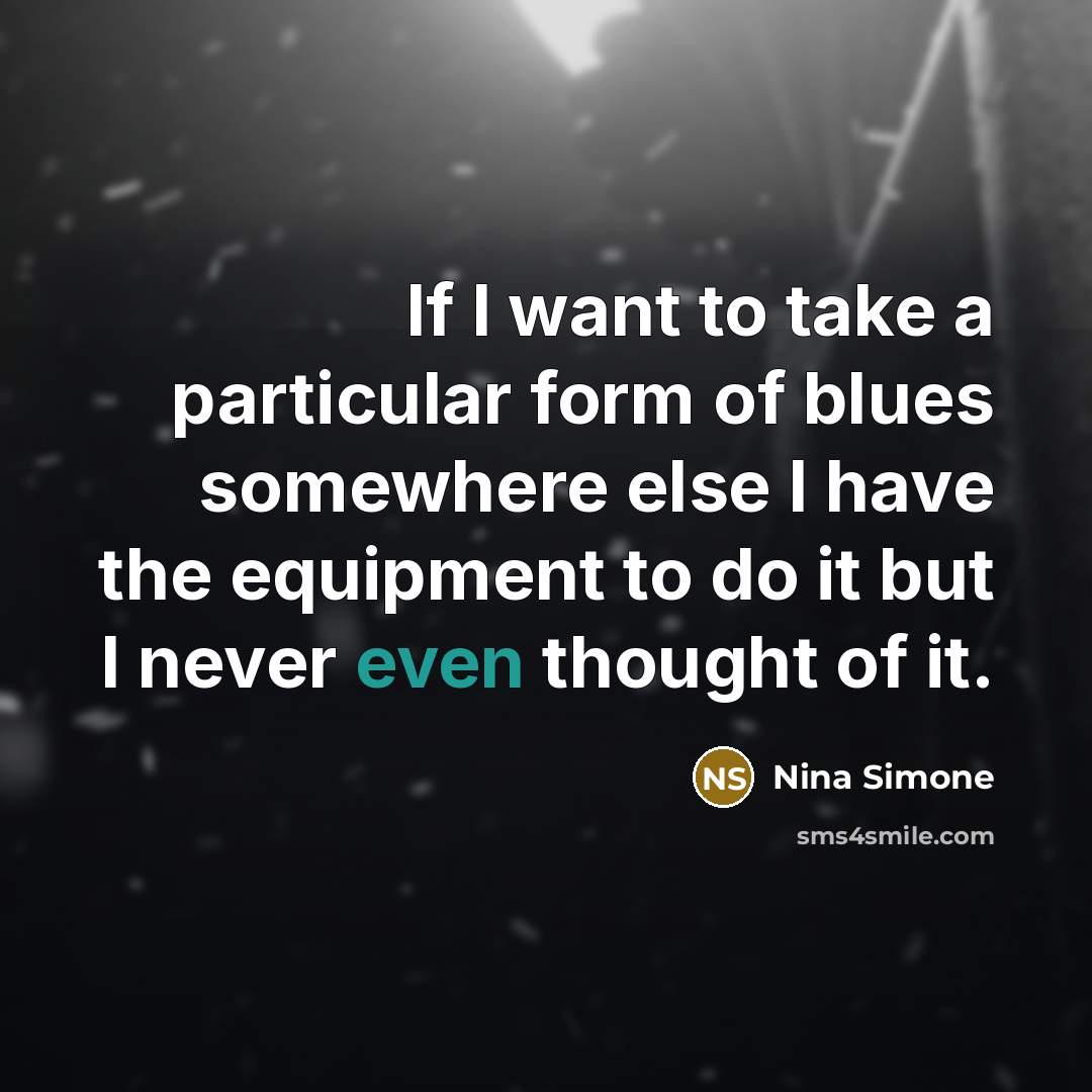“If I want to take a particular form of blues…” quote by Nina Simone